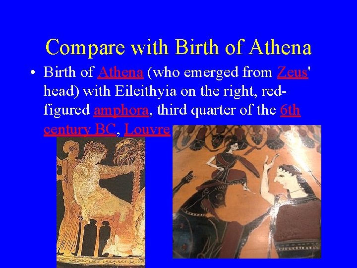 Compare with Birth of Athena • Birth of Athena (who emerged from Zeus' head)