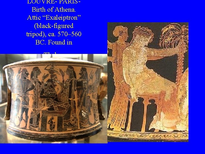 LOUVRE- PARISBirth of Athena. Attic “Exaleiptron” (black-figured tripod), ca. 570– 560 BC. Found in