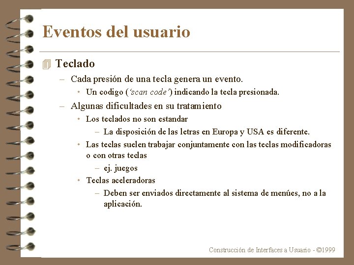 Eventos del usuario 4 Teclado – Cada presión de una tecla genera un evento.