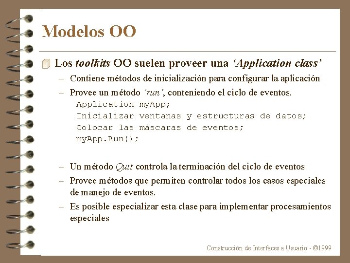 Modelos OO 4 Los toolkits OO suelen proveer una ‘Application class’ – Contiene métodos