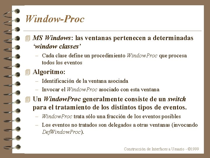 Window-Proc 4 MS Windows: las ventanas pertenecen a determinadas ‘window classes’ – Cada clase