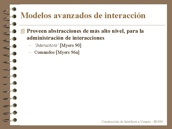 Modelos avanzados de interacción 4 Proveen abstracciones de más alto nivel, para la administración