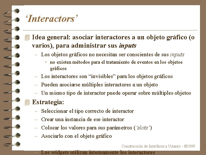 ‘Interactors’ 4 Idea general: asociar interactores a un objeto gráfico (o varios), para administrar