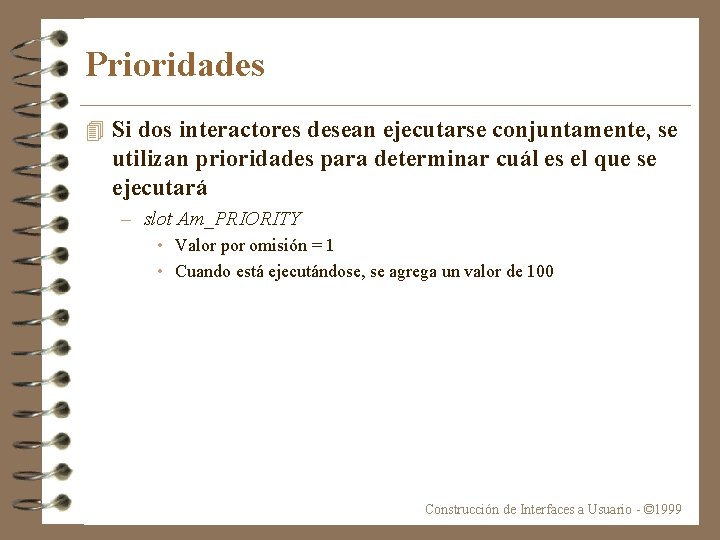 Prioridades 4 Si dos interactores desean ejecutarse conjuntamente, se utilizan prioridades para determinar cuál