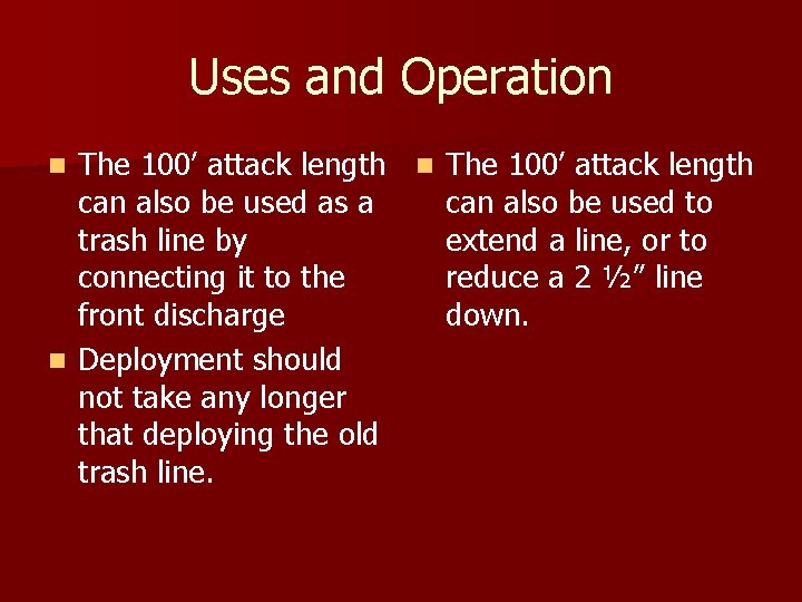 Uses and Operation The 100’ attack length can also be used as a can