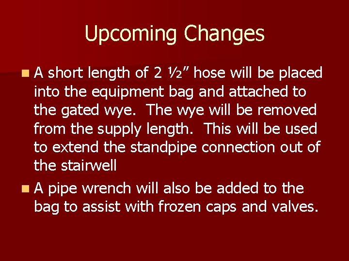 Upcoming Changes n. A short length of 2 ½” hose will be placed into