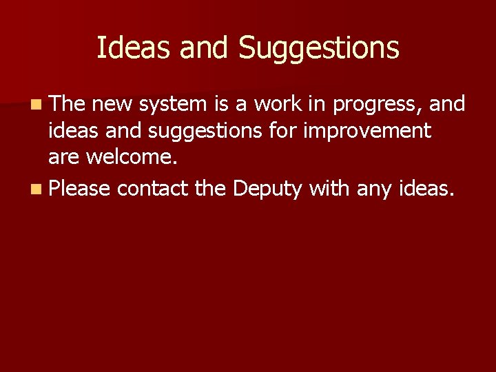 Ideas and Suggestions n The new system is a work in progress, and ideas