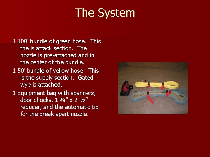 The System 1 100’ bundle of green hose. This the is attack section. The