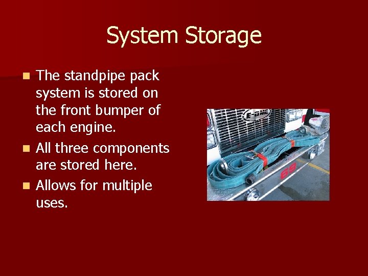 System Storage The standpipe pack system is stored on the front bumper of each