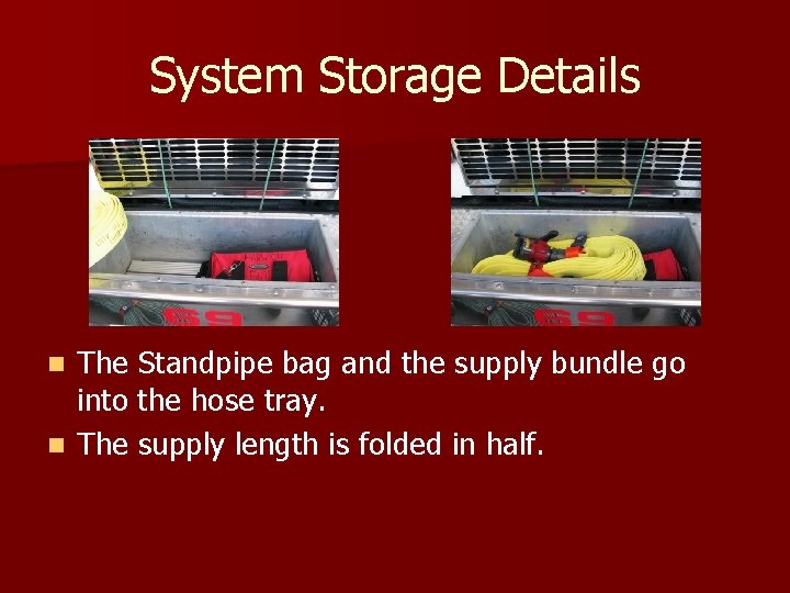 System Storage Details The Standpipe bag and the supply bundle go into the hose