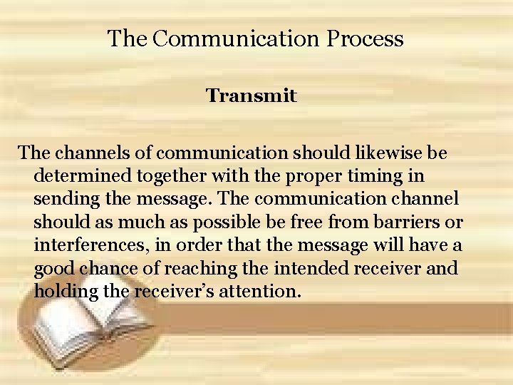 The Communication Process Transmit The channels of communication should likewise be determined together with