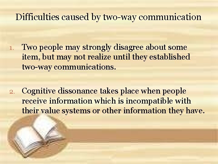 Difficulties caused by two-way communication 1. Two people may strongly disagree about some item,