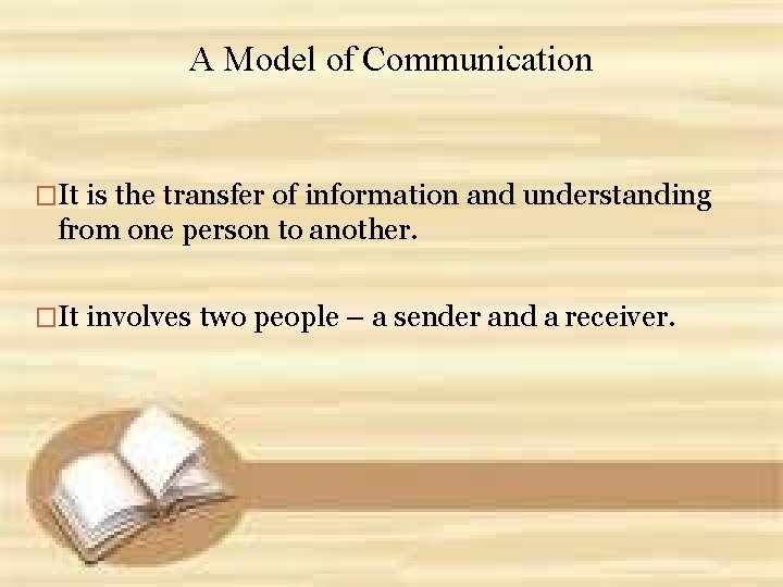 A Model of Communication �It is the transfer of information and understanding from one