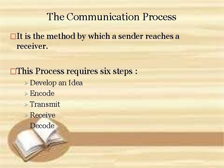 The Communication Process �It is the method by which a sender reaches a receiver.