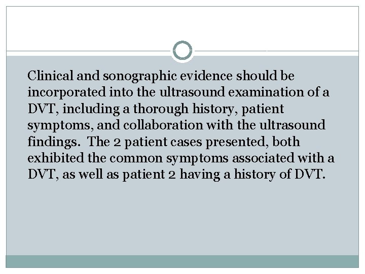 Clinical and sonographic evidence should be incorporated into the ultrasound examination of a DVT,