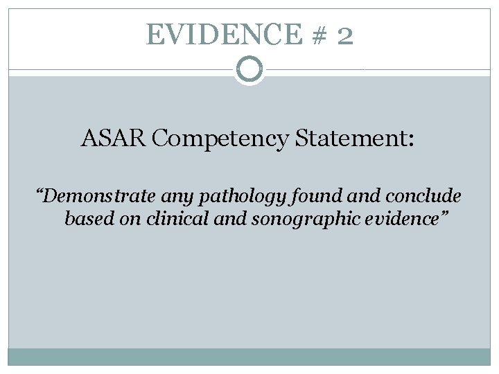 EVIDENCE # 2 ASAR Competency Statement: “Demonstrate any pathology found and conclude based on