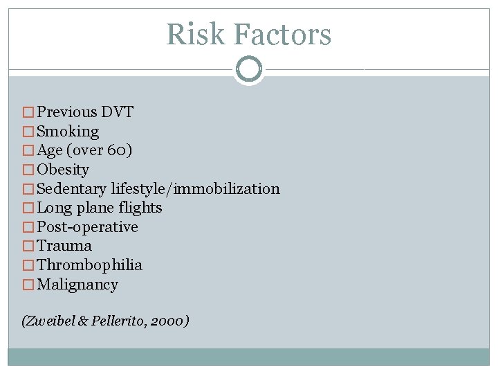 Risk Factors � Previous DVT � Smoking � Age (over 60) � Obesity � Risk Factors � Previous DVT � Smoking � Age (over 60) � Obesity �