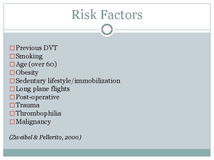 Risk Factors � Previous DVT � Smoking � Age (over 60) � Obesity �