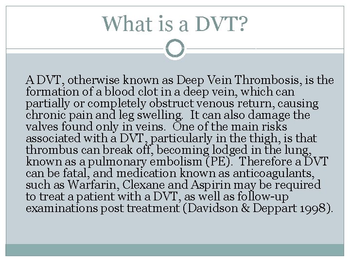 What is a DVT? A DVT, otherwise known as Deep Vein Thrombosis, is the