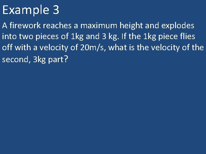 Example 3 A firework reaches a maximum height and explodes into two pieces of