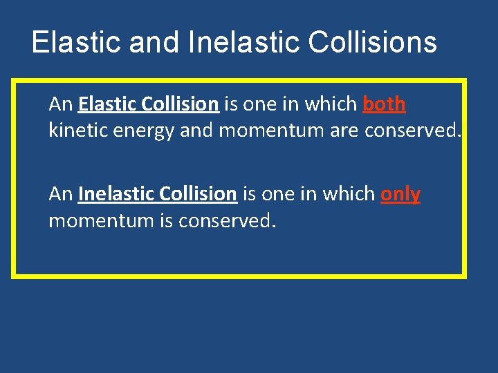 Elastic and Inelastic Collisions An Elastic Collision is one in which both kinetic energy