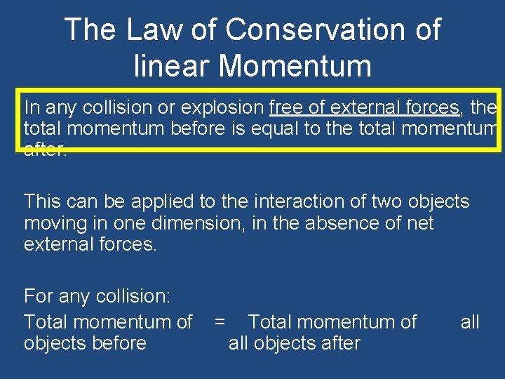 The Law of Conservation of linear Momentum In any collision or explosion free of