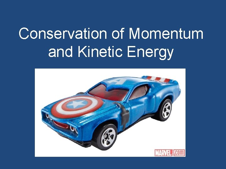 Conservation of Momentum and Kinetic Energy 