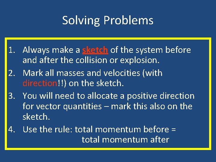 Solving Problems 1. Always make a sketch of the system before and after the