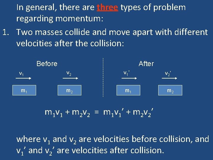 In general, there are three types of problem regarding momentum: 1. Two masses collide