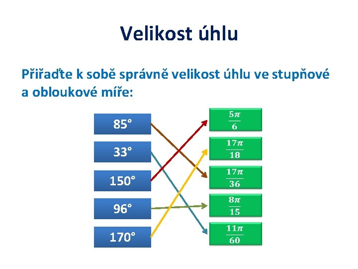 Velikost úhlu Přiřaďte k sobě správně velikost úhlu ve stupňové a obloukové míře: 85°