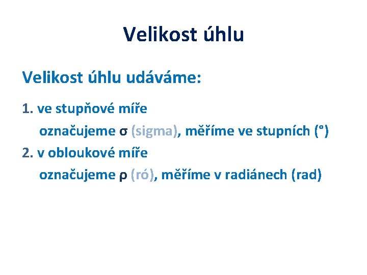 Velikost úhlu udáváme: 1. ve stupňové míře označujeme σ (sigma), měříme ve stupních (°)