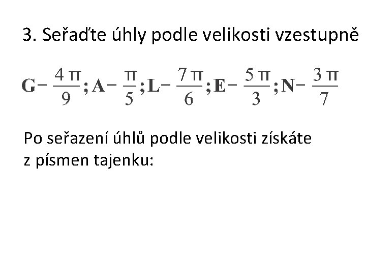 3. Seřaďte úhly podle velikosti vzestupně Po seřazení úhlů podle velikosti získáte z písmen