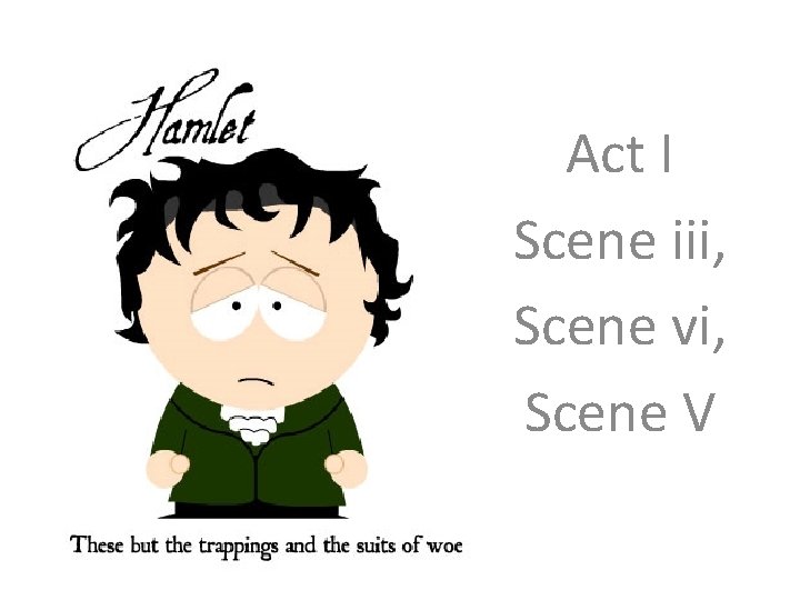 Act I Scene iii, Scene vi, Scene V 