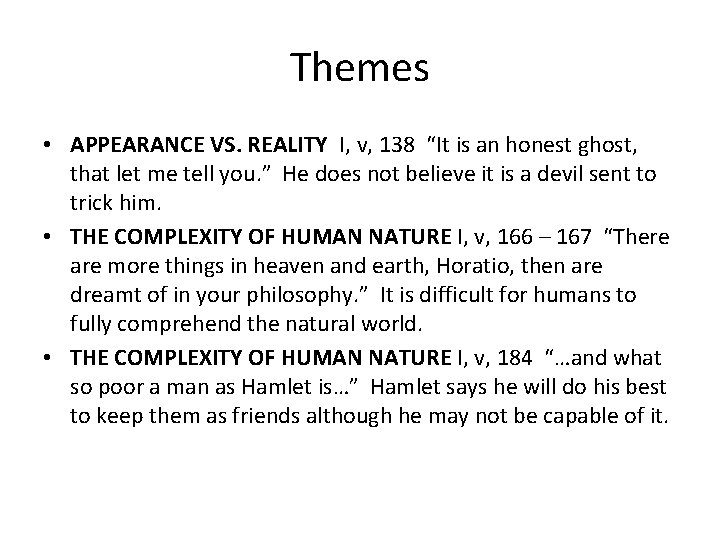 Themes • APPEARANCE VS. REALITY I, v, 138 “It is an honest ghost, that