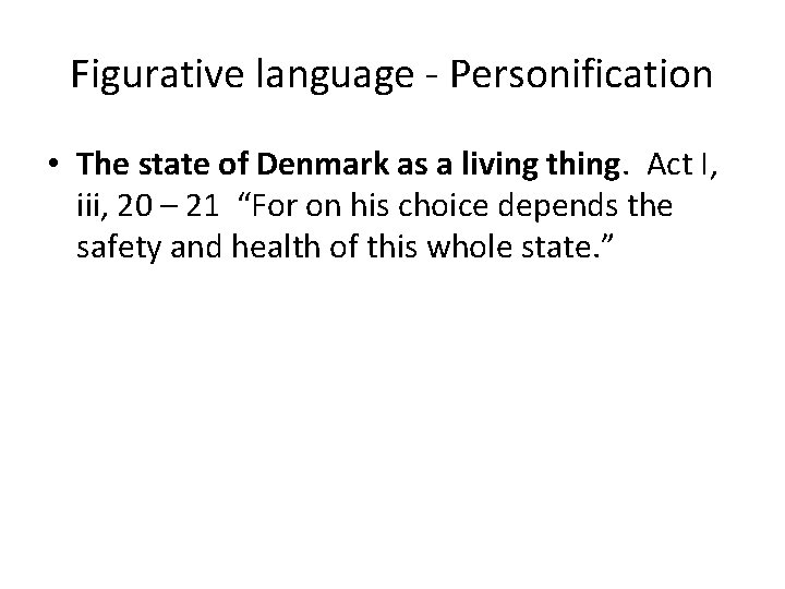 Figurative language - Personification • The state of Denmark as a living thing. Act