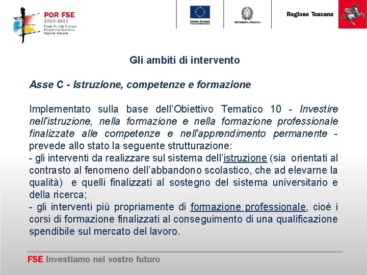 Gli ambiti di intervento Asse C - Istruzione, competenze e formazione Implementato sulla base