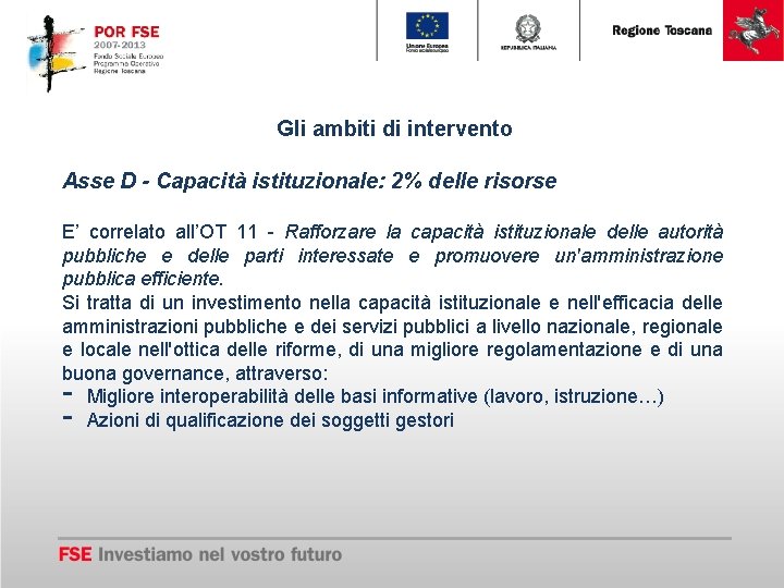 Gli ambiti di intervento Asse D - Capacità istituzionale: 2% delle risorse E’ correlato