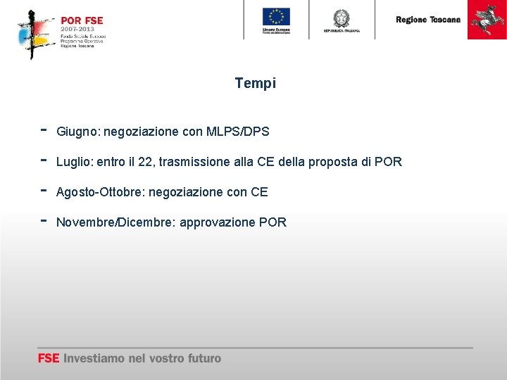 Tempi - Giugno: negoziazione con MLPS/DPS Luglio: entro il 22, trasmissione alla CE della