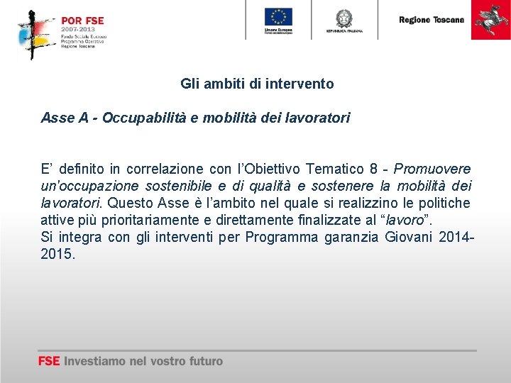 Gli ambiti di intervento Asse A - Occupabilità e mobilità dei lavoratori E’ definito