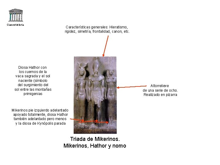 Claseshistoria Características generales: Hieratismo, rigidez, simetría, frontalidad, canon, etc. Diosa Hathor con los cuernos