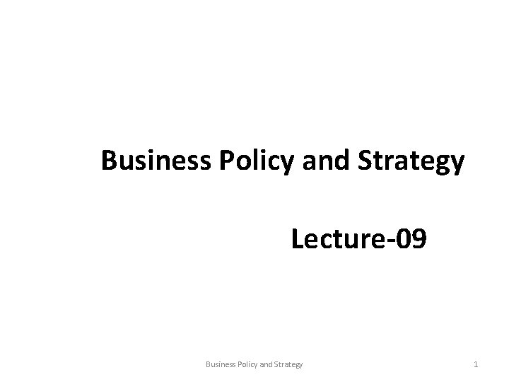 Business Policy and Strategy Lecture-09 Business Policy and Strategy 1 