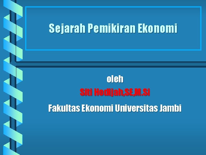 Sejarah Pemikiran Ekonomi oleh Siti Hodijah, SE, M. Si Fakultas Ekonomi Universitas Jambi 