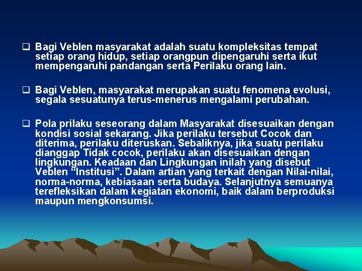 q Bagi Veblen masyarakat adalah suatu kompleksitas tempat setiap orang hidup, setiap orangpun dipengaruhi