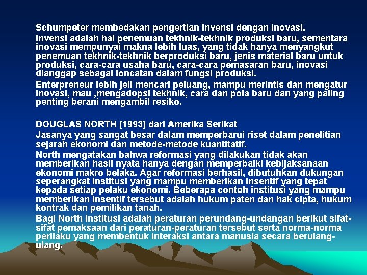 Schumpeter membedakan pengertian invensi dengan inovasi. Invensi adalah hal penemuan tekhnik-tekhnik produksi baru, sementara