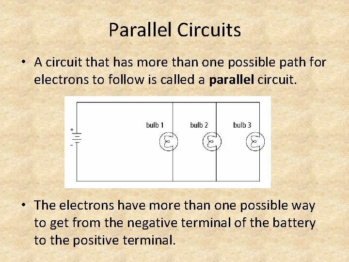 Parallel Circuits • A circuit that has more than one possible path for electrons