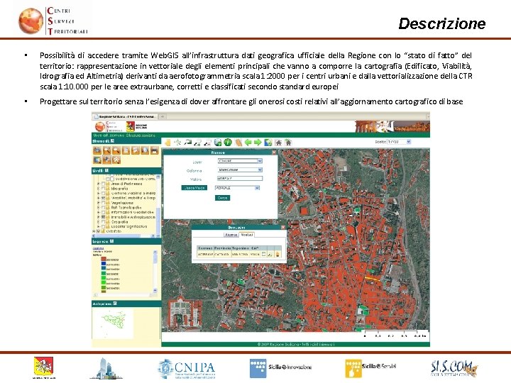 Descrizione • Possibilità di accedere tramite Web. GIS all’infrastruttura dati geografica ufficiale della Regione