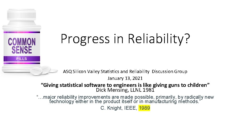 Progress in Reliability? ASQ Silicon Valley Statistics and Reliability Discussion Group January 13, 2021