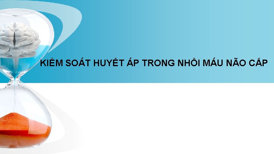 KIỂM SOÁT HUYẾT ÁP TRONG NHỒI MÁU NÃO CẤP 