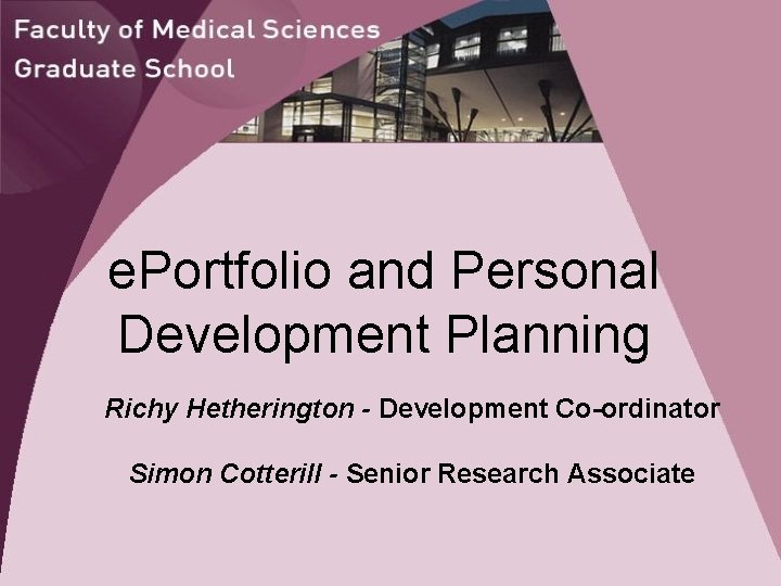 e. Portfolio and Personal Development Planning Richy Hetherington - Development Co-ordinator Simon Cotterill -