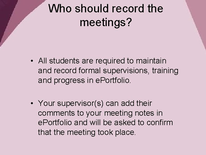 Who should record the meetings? • All students are required to maintain and record